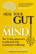 Heal Your Gut, Heal Your Mind: The 3-step approach to physical and emotional wellbeing