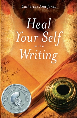 Heal Your Self with Writing - Jones, Catherine Ann