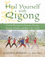Heal Yourself with Qigong: Gentle Practices to Increase Energy, Restore Health, and Relax the Mind