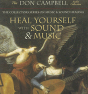 Heal Yourself with Sound and Music: The Collectors Series on Music and Sound Healing