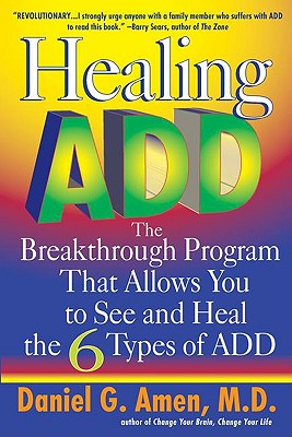 Healing Add: The Breakthrough Program That Allows You to Seand Heal the - Amen, Daniel G, Dr., MD