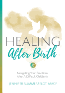Healing After Birth: Navigating Your Emotions After a Difficult Birth