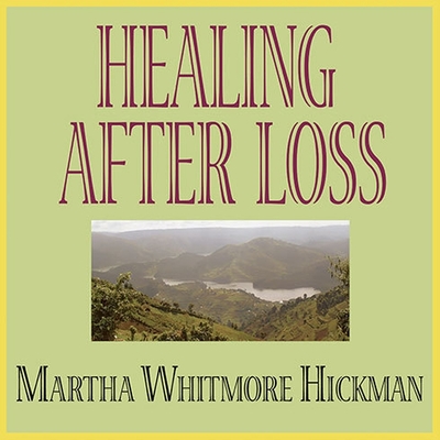 Healing After Loss: Daily Meditations for Working Through Grief - Hickman, Martha Whitmore, and Raver, Lorna (Read by)