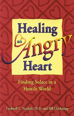 Healing an Angry Heart - Chickering, Bill, and Nuckols, Cardwell