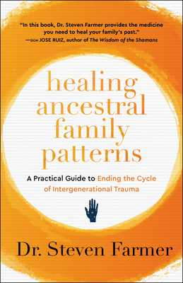 Healing Ancestral Family Patterns: A Practical Guide to Ending the Cycle of Intergenerational Trauma - Farmer, Dr.