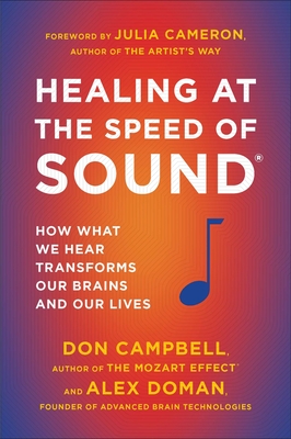 Healing at the Speed of Sound: How What We Hear Transforms Our Brains and Our Lives - Campbell, Don, and Doman, Alex