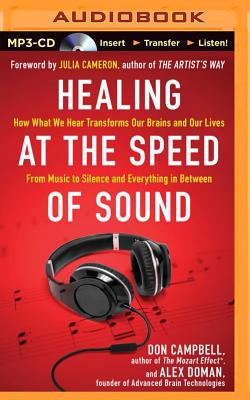 Healing at the Speed of Sound: How What We Hear Transforms Our Brains and Our Lives - Campbell, Don, and Doman, Alex, and Bond, Jim (Read by)