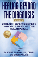 Healing Beyond The Diagnosis Volume 3: 20 Health Experts Simplify How You Can Solve Your Health Puzzle