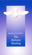 Healing by Faith: The Holistic Healing