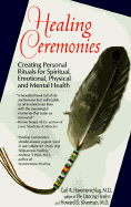 Healing Ceremonies: Creating Personal Rituals for Spiritual, Emotinal, Phys - Hammerschlag, Carl A, and Hammarschlag, Carl A, and Silverman, Howard D