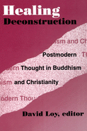 Healing Deconstruction: Postmodern Thought in Buddhism and Christianity