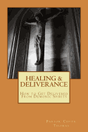 Healing & Deliverance: How to Get Delivered from Demonic Spirits