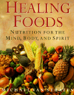Healing Foods: Nutrition for the Mind, Body & Spirit