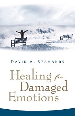 Healing for Damaged Emotions - Seamands, David A, and Collins, Gary R, PH.D. (Foreword by)
