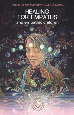 Healing For Empaths and Empathic Children: Building The Energetic Immune System - Walker, April