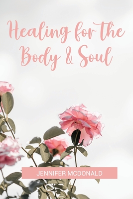 Healing for the Body & Soul - McDonald, Jennifer