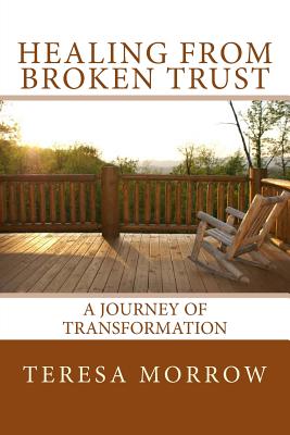 Healing from Broken Trust: A Journey of Transformation - Vanhatten, Wendy (Editor), and Morrow, Teresa