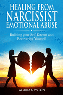 Healing From Narcissist Emotional Abuse: Building Your Self-Esteem and Recovering Yourself