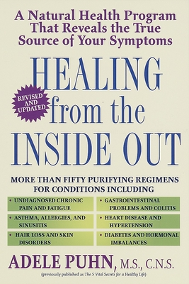 Healing from the Inside Out: A Natural Health Program that Reveals the True Source of Your Symptoms - Puhn, Adele