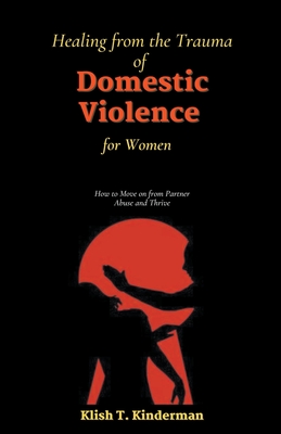 Healing from the Trauma of Domestic Violence for Women - Kinderman, Klish T