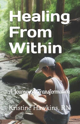 Healing From Within: A Journey of Transformation - Hawkins, Kristine