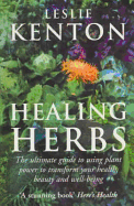 Healing Herbs: The Ultimate Guide to Using Plant Power to Transform Your Health, Beauty and