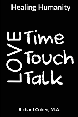 Healing Humanity: Time, Touch & Talk - Cohen, Richard