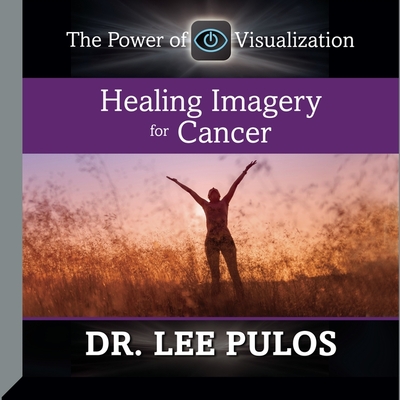 Healing Imagery for Cancer - Pulos, Lee