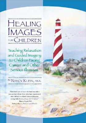 Healing Images for Children: Teaching Relaxation and Guided Imagery to Children Facing Cancer and Other Serious Illnesses - Klein, Nancy, Ma