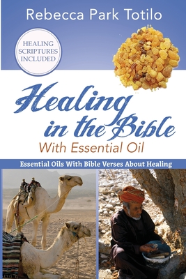 Healing In The Bible With Essential Oil - Totilo, Rebecca Park