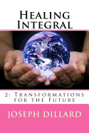 Healing Integral 2: Transformations for the Future