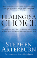 Healing Is a Choice: 10 Decisions That Will Transform Your Life and 10 Lies That Can Prevent You from Making Them