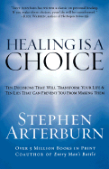 Healing Is a Choice: Ten Decisions That Will Transform Your Life & Ten Lies That Can Prevent You from Making Them - Arterburn, Stephen