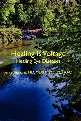 Healing is Voltage: Healing Eye Diseases - Tennant MD, MD Jerry L