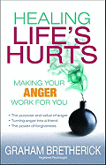 Healing Life's Hurts: Make Your Anger Work for You