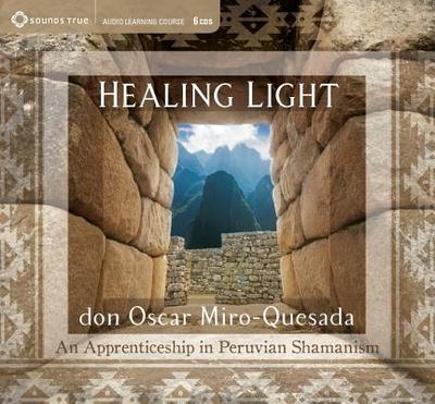 Healing Light: An Apprenticeship in Peruvian Shamanism - Miro-Quesada, Oscar