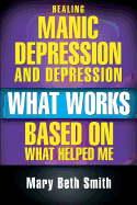 Healing Manic Depression and Depression: What Works Based on What Helped Me