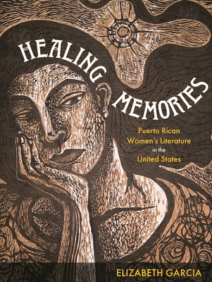 Healing Memories: Puerto Rican Women's Literature in the United States - Garcia, Elizabeth