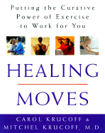 Healing Moves: How to Cure, Relieve, and Prevent Common Ailments with Exercise - Krucoff, Carol, and Krucoff, Mitchell, MD, FACC