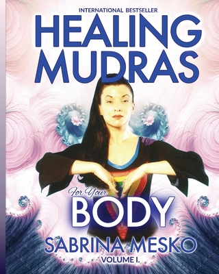 Healing Mudras for Your Body: Yoga for Your Hands - Mesko Ph D H, Sabrina