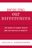 Healing Our Differences: The Crisis of Global Health and the Politics of Identity