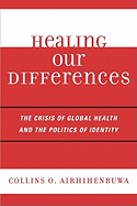 Healing Our Differences: The Crisis of Global Health and the Politics of Identity