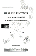 Healing Photons: The Science and Art of Blood Irradiation Therapy - Dillon, Kenneth J, Professor (Introduction by)