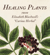 Healing Plants: From Elizabeth Blackwell's a Curious Herbal