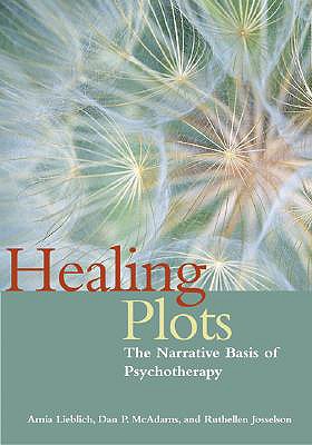 Healing Plots: The Narrative Basis of Psychotherapy - McAdams, Dan P, PhD, and Josselson, Ruthellen, PhD, and Lieblich, Amia, Dr.