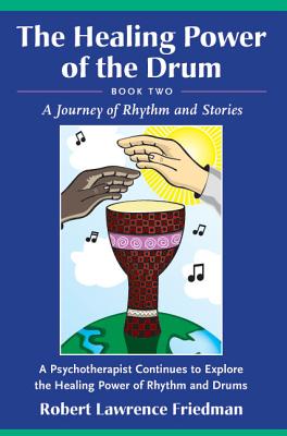 Healing Power of the Drum, Book Two: A Journey of Rhythm and Stories - Friedman, Robert Lawrence