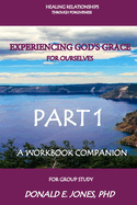 Healing Relationships Through Forgiveness Experiencing God's Grace For Ourselves A Group Study Part 1