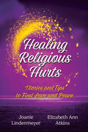 Healing Religious Hurts: Stories and Tips to Find Love and Peace