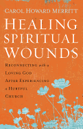 Healing Spiritual Wounds: Reconnecting with a Loving God After Experiencing a Hurtful Church
