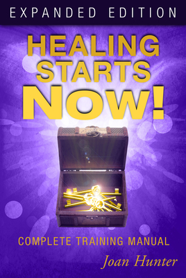 Healing Starts Now!: Complete Training Manual - Hunter, Joan